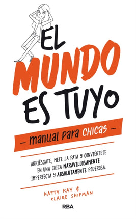 El mundo es tuyo: manual para chicas / The World Is Yours. A Manual for Girls