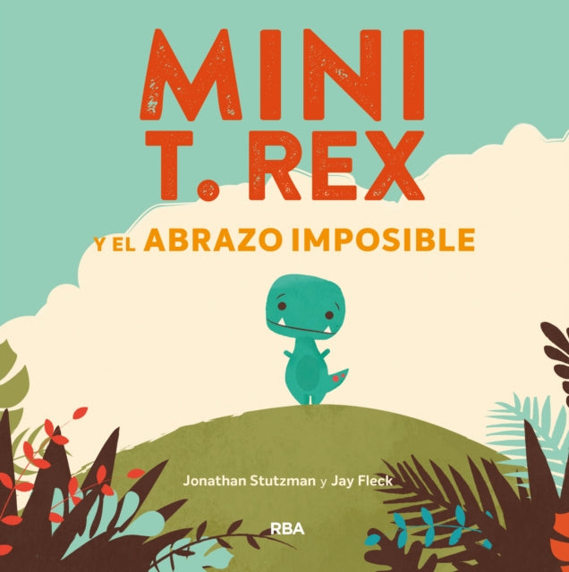 Mini T. Rex y el abrazo imposible  Tiny T. Rex and the Impossible Hug