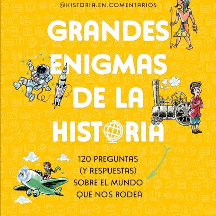 Grandes enigmas de la historia. 120 preguntas y respuestas sobre el mundo que nos rodea  Historys Great Mysteries