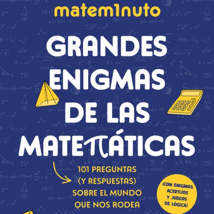 Matem1nuto. Grandes enigmas de las matemáticas   MathM1nute. Great Math Mysteries 101 Questions and Answers About the World Around Us