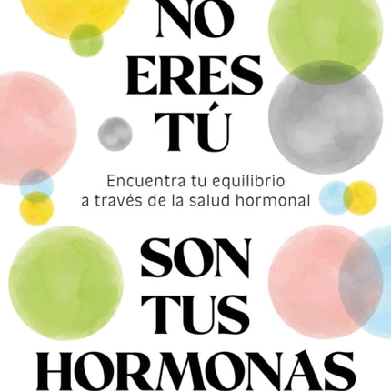 No Eres Tú Son Tus Hormonas  It Isnt You Its Your Hormones