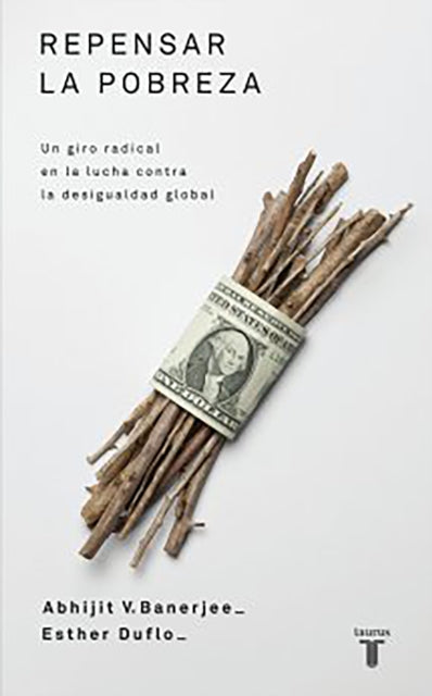 Repensar la pobreza/ Poor Economics : A Radical Rethinking of the Way to Fight Global Poverty