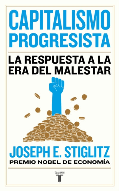 Capitalismo progresista: La respuesta a la Era del malestar / People, Power, and Profits : Progressive Capitalism for an Age of Discontent