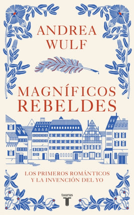 Magníficos rebeldes: Los primeros románticos y la invención del Yo / Magnificent  Rebels The First Romantics and the Invention of the Self