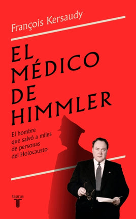 El médico de Himmler: El hombre que salvó a miles de personas del Holocausto / H immlers Physician