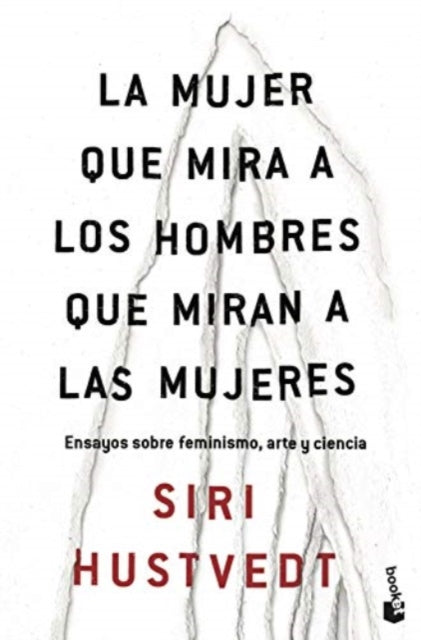 La mujer que mira a los hombres que miran a las mujeres  ensayos sobre feminismo arte y ciencia