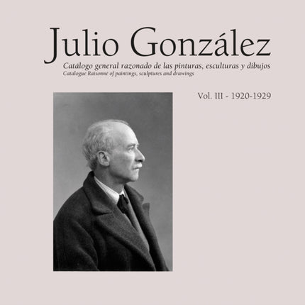 Julio Gonzlez Volume III 19121922 Catalogue Raisonn Of Paintings Sculptures And Drawings 3