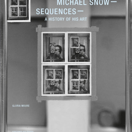 Michael Snow: Sequences: A History of His Art