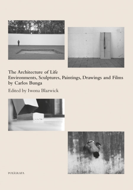 The Architecture of Life: Environments, Sculptures, Paintings, Drawings and Films by Carlos Bunga