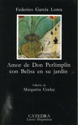 Amor De Don Perlimplin Con Belisa En Su Jardin: Amor De Don Perlimplin Con Belisa En Su Jardin