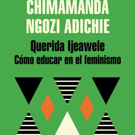 Querida Ijeawele Cómo educar en el feminismo Dear Ijeawele Or A Feminist Manifesto in Fifteen Suggestions