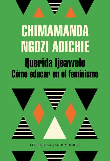 Querida Ijeawele Cómo educar en el feminismo Dear Ijeawele Or A Feminist Manifesto in Fifteen Suggestions