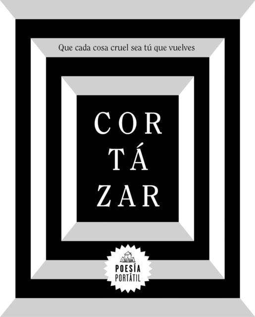 Cortázar. Que cada cosa cruel sea tú que vuelves / May You Return to My Life with Every  Misfortune