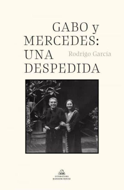 Gabo y Mercedes una despedida Literatura Random House Spanish Edition