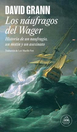 Los náufragos del Wager  The Wager A Tale of Shipwreck Mutiny and Murder