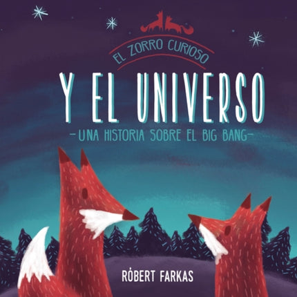 El zorro curioso y el universo. Una historia sobre el Big Bang / Clever Fox's Tales about the Universe