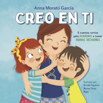 Creo en ti: 6 cuentos cortos para ayudarnos a tomar buenas decisiones / I Believe in You: 6 Short Stories to Help Them Make Good Decisions