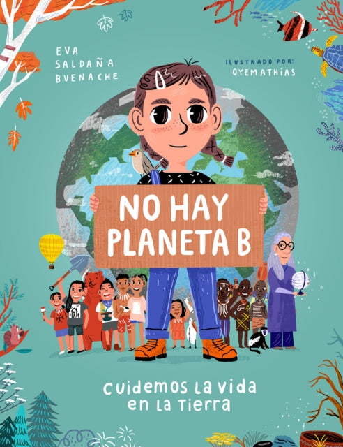 No hay planeta B. Cuidemos la vida en la tierra / There Is No Planet B. Lets Take Care of Life on Earth