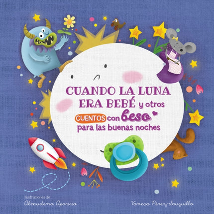 Cuando la luna era bebé y otros cuentos con beso para las buenas noches / When t he Moon Was a Baby and Other Bedtime Stories with a Good Night Kiss