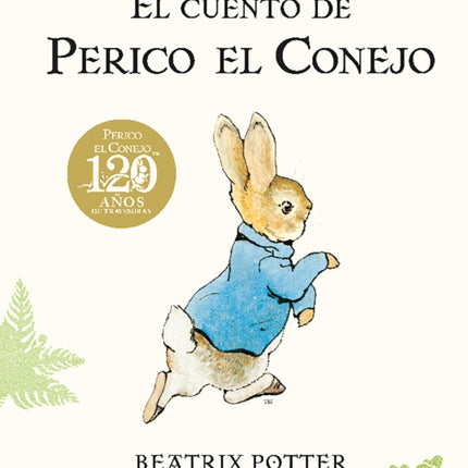 El cuento de Perico el Conejo (Ed. 120 aniversario) / The Tale of Peter Rabbit ( 120th Anniversary Edition)