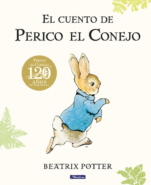 El cuento de Perico el Conejo (Ed. 120 aniversario) / The Tale of Peter Rabbit ( 120th Anniversary Edition)