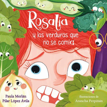 Rosalía y las verduras que no se comía / Rosalia and the Veggies She Didn't Want  to Eat