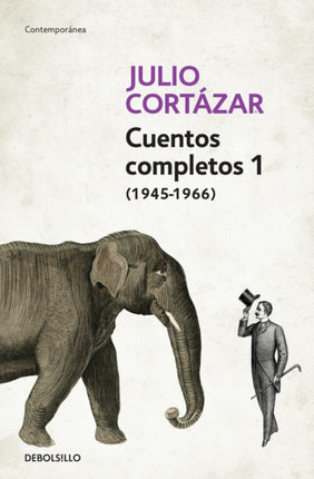 Cuentos Completos 1 (1945-1966). Julio Cortázar / Complete Short Stories, Book 1  , (1945-1966) Julio Cortazar