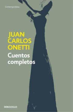 Cuentos completos. Juan Carlos Onetti / Complete Works. Juan Carlos Onetti