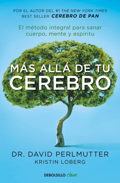 Más allá de tu cerebro: El método integral para sanar mente, cuerpo y espíritu / The Grain Brain Whole Life Plan