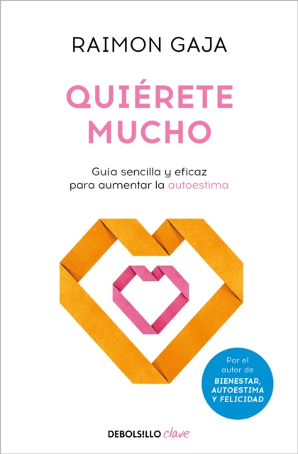 Quiérete mucho. Guía sencilla y eficaz para aumentar la autoestima  Love Yourself