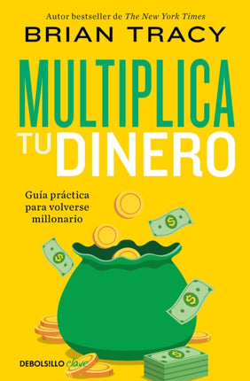 Multiplica tu dinero Guía práctica para volverse millonario  Get Rich Now Ear  n More Money Faster and Easier Than Ever Before