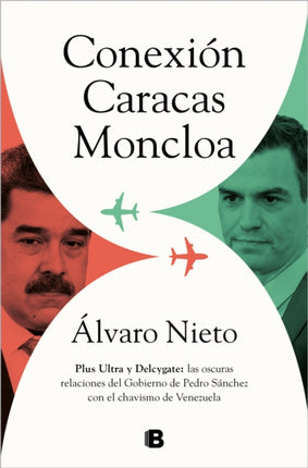 Conexión Caracas-Moncloa: Plus Ultra y Delcygate: las oscuras relaciones del Gob ierno de Pedro Sánchez con el Chavismo Venezolano / Caracas- Connection