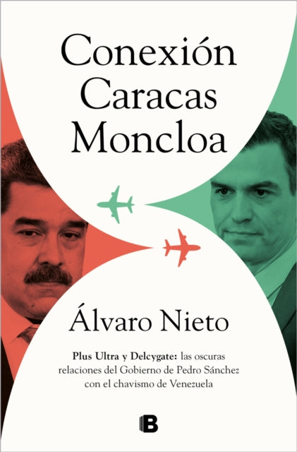 Conexión Caracas-Moncloa: Plus Ultra y Delcygate: las oscuras relaciones del Gob ierno de Pedro Sánchez con el Chavismo Venezolano / Caracas- Connection