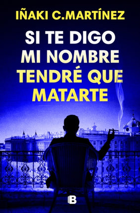 Si te digo mi nombre tendré que matarte  If I Tell You My Name Ill Have to Kill You