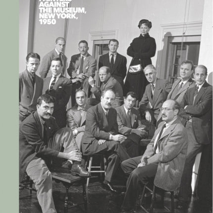 The Irascibles: Painters Against the Museum (New York, 1950)