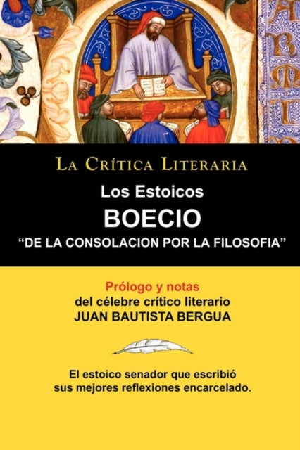 Los Estoicos: Boecio: de la Consolacion Por La Filosofia. La Critica Literaria. Prologado y Anotado Por Juan B. Bergua.