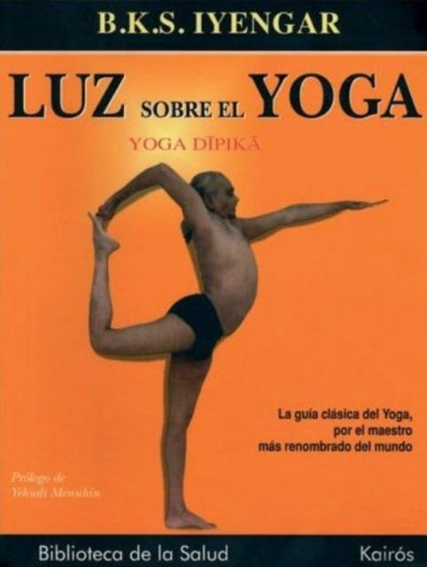 Luz sobre el yoga: La guía clásica del yoga, por el maestro más renombrado del mundo