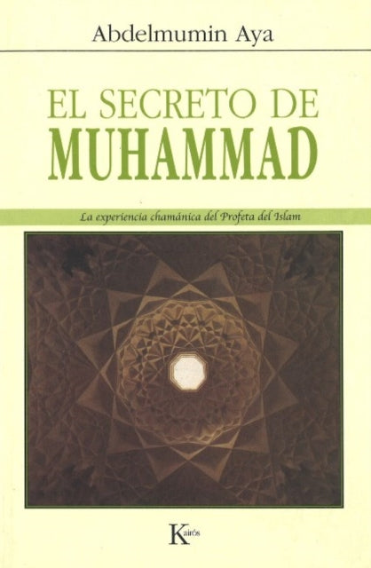 El secreto de Muhammad: La experiencia chamánica del Profeta del Islam