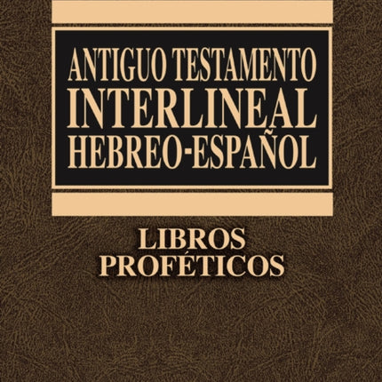 Antiguo Testamento Interlineal Hebreo-Español, Tomo IV: Libros Proféticos