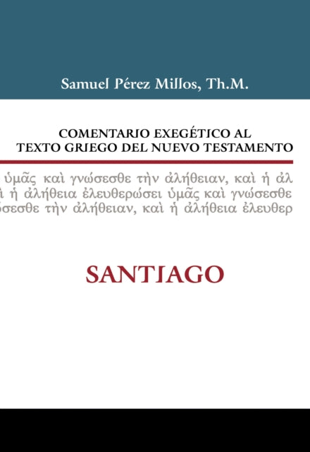 Comentario Exegético Al Texto Griego del Nuevo Testamento: Santiago