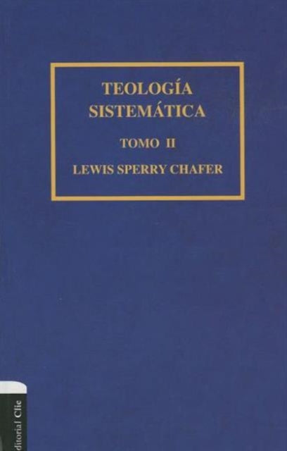 Teología Sistemática de Chafer Tomo II: 2