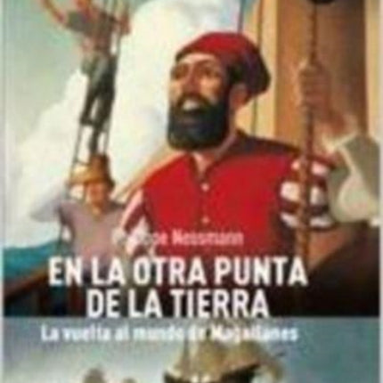 En La Otra Punta de la Tierra: La Vuelta Al Mundo de Magallanes