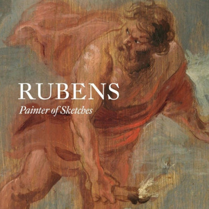 Rubens: Painter of Sketches