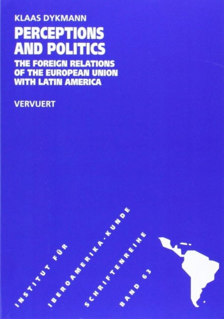 Perceptions & Politics: The Foreign Relations of the European Union with Latin America