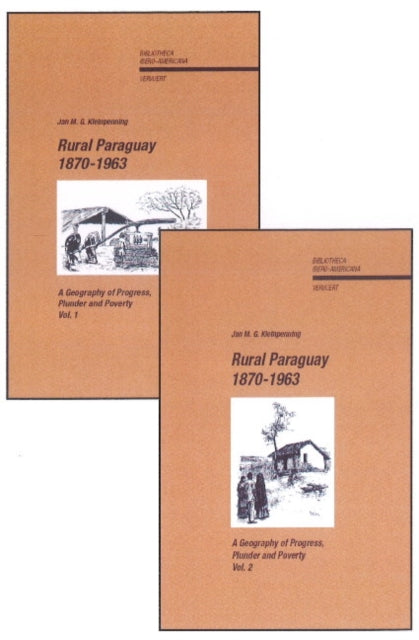 Rural Paraguay, 1870-1963: A Geography of Progress, Plunder & Poverty -- 2 Volumes