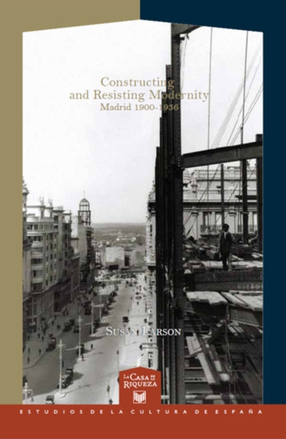 Constructing and Resisting Modernity: Madrid 1900-1936