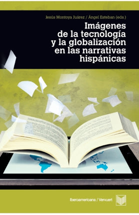 Imágenes de la tecnología y la globalización en las narrativas hispánicas