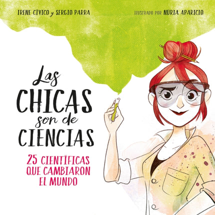 Las chicas son de ciencias: 25 científicas que cambiaron el mundo / Science Is a  Girl's Thing