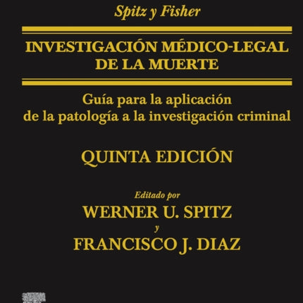 Spitz y Fisher. Investigacin mdicolegal de la muerte 5 ed.