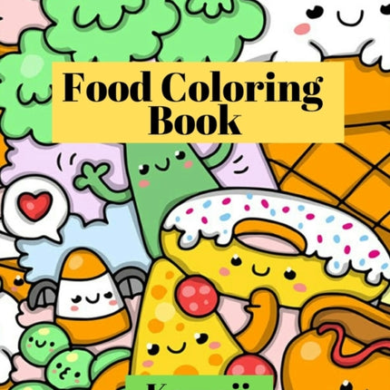 Kawaii Food Coloring Book: Cute and funny coloring pages for kids with cupcakes, French fries, pizza, ice cream and much more